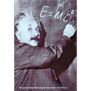 E=mc2 The Great Ideas that Shaped Our World