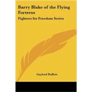Barry Blake of the Flying Fortress: Fighters for Freedom Series