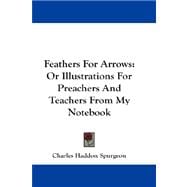 Feathers for Arrows : Or Illustrations for Preachers and Teachers from My Notebook