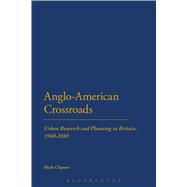 Anglo-American Crossroads Urban Planning and Research in Britain, 1940-2010