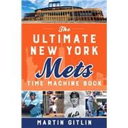 The Ultimate New York Mets Time Machine Book