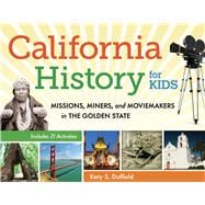 California History for Kids Missions, Miners, and Moviemakers in the Golden State, Includes 21 Activities
