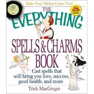 The Everything Spells & Charms Book