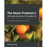 The Music Producer's Ultimate Guide to FL Studio 20
