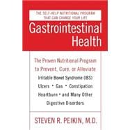 Gastrointestinal Health: The Proven Nutritional Program to Prevent, Cure, or Alleviate Irritable Bowel Syndrome Ibs, Ulcers, Gas, Constipation, Heartburn, and Many Other Digestive Disorders