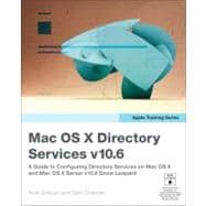 Apple Training Series Mac OS X Directory Services v10.6: A Guide to Configuring Directory Services on Mac OS X and Mac OS X Server v10.6 Snow Leopard