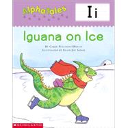 AlphaTales (Letter I: Iguana on Ice) A Series of 26 Irresistible Animal Storybooks That Build Phonemic Awareness & Teach Each letter of the Alphabet