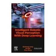 Intelligent Robotic Visual Perception With Deep Learning