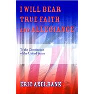 I Will Bear True Faith And Allegiance