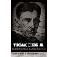 Thomas Dixon Jr. and the Birth of Modern America