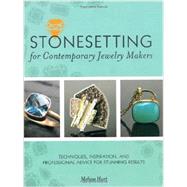Stonesetting for Contemporary Jewelry Makers Techniques, Inspiration, and Professional Advice for Stunning Results