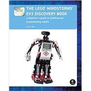 The LEGO MINDSTORMS EV3 Discovery Book A Beginner's Guide to Building and Programming Robots