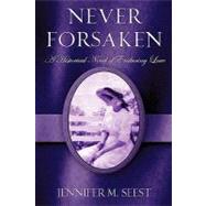 Never Forsaken : A Historical Novel of Enduring Love