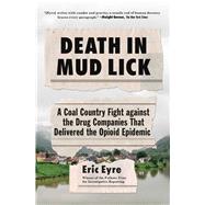 Death in Mud Lick A Coal Country Fight against the Drug Companies That Delivered the Opioid Epidemic