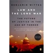 Law and the Long War : The Future of Justice in the Age of Terror
