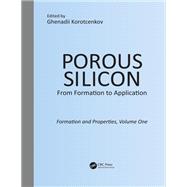 Porous Silicon: From Formation to Application: Formation and Properties, Volume One
