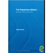 The Palestinian Military: Between Militias and Armies