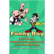 Funny Boy Versus the Bubble-brained Barbers from the Big Bang