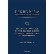 TERRORISM: COMMENTARY ON SECURITY DOCUMENTS VOLUME 142 Security Strategies of the Second Obama Administration: 2015 Developments