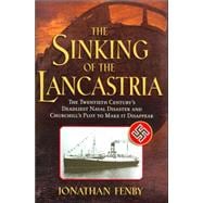 Sinking of the Lancastria : The Twentieth Century's Deadliest Naval Disaster and Churchill's Plot to Make It Disappear