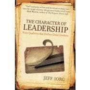The Character of Leadership Nine Qualities that Define Great Leaders