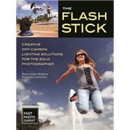 The Flash Stick Creative Lighting Solutions for the Solo Photographer
