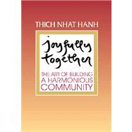 Joyfully Together The Art of Building a Harmonious Community