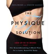 The Physique 57(R) Solution The Groundbreaking 2-Week Plan for a Lean, Beautiful Body