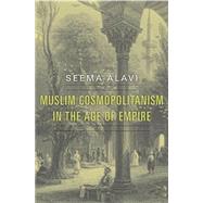 Muslim Cosmopolitanism in the Age of Empire