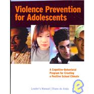 Violence Prevention for Adolescents: A Cognitive-Behavioral Program for Creating a Positive School Climate: Leaders Manual