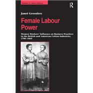 Female Labour Power: Women Workers’ Influence on Business Practices in the British and American Cotton Industries, 1780–1860