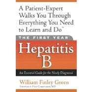 The First Year: Hepatitis B An Essential Guide for the Newly Diagnosed