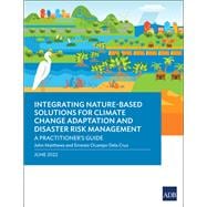 Integrating Nature-Based Solutions for Climate Change Adaptation and Disaster Risk Management A Practitioner's Guide