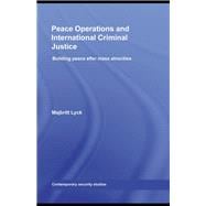 Peace Operations and International Criminal Justice: Building Peace after Mass Atrocities