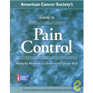 American Cancer Society's Guide to Pain Control : From the Experts at the American Cancer Society