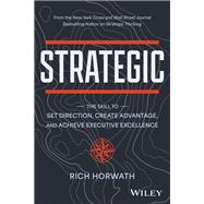 Strategic The Skill to Set Direction, Create Advantage, and Achieve Executive Excellence