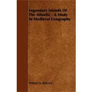 Legendary Islands of the Atlantic - a Study in Medieval Geography