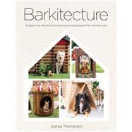 Barkitecture Explore the World of Innovative and Sustainable Pet Architecture book cover, ISBN 9781577155331