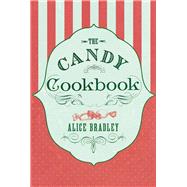 The Candy Cookbook Vintage Recipes for Traditional Sweets and Treats