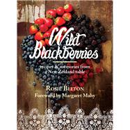 Wild Blackberries Recipes & Memories from a New Zealand Table