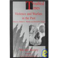 Troubled Times: Violence and Warfare in the Past