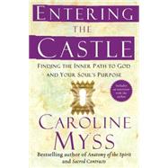 Entering the Castle Finding the Inner Path to God and Your Soul's Purpose