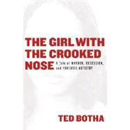 Girl with the Crooked Nose : A Tale of Murder, Obsession, and Forensic Artistry