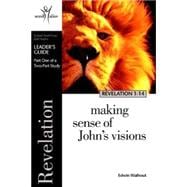 Revelation 1-14 Leader's Guide, Part 1: Making Sense of God's Visions
