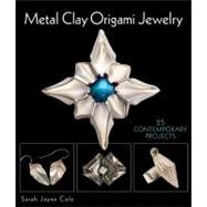 Metal Clay Origami Jewelry 25 Contemporary Projects