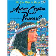 Do You Want to Be an Ancient Egyptian Princess?