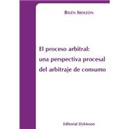 El proceso arbitral / The arbitration process: Una perspectiva procesal del arbitraje de consumo / A Procedural Perspective of Consumer Arbitration