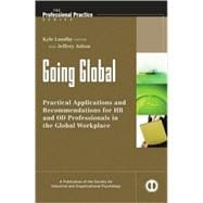 Going Global Practical Applications and Recommendations for HR and OD Professionals in the Global Workplace