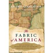 The Fabric of America How Our Borders and Boundaries Shaped the Country and Forged Our National Identity