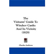 Visitants' Guide to Windsor Castle : And Its Vicinity (1828)